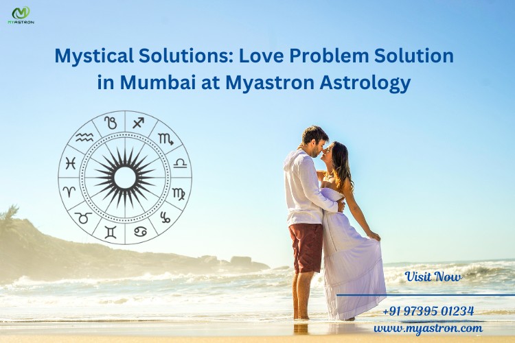 Mystical Solutions: Love Problem Solution in Mumbai at Myastron Astrology