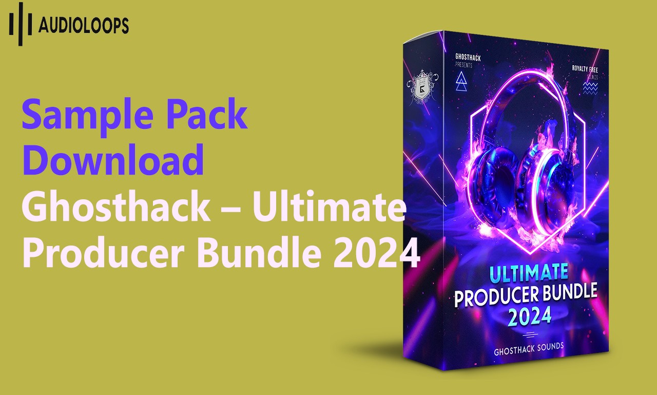 Sample Pack Download Ghosthack – Ultimate Producer Bundle 2024