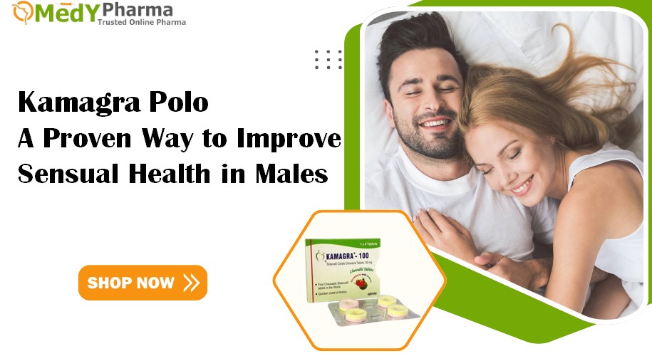 Kamagra Polo: A Proven Way to Improve Sensual Health in Males