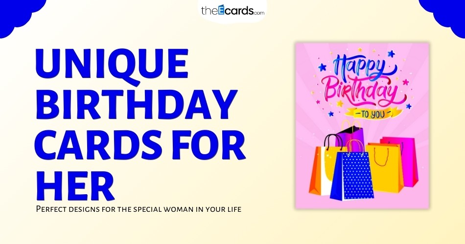 Unique Birthday Cards for Her: Make Her Day Extra Special