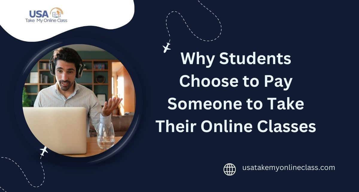 Why Students Choose to Pay Someone to Take Their Online Classes