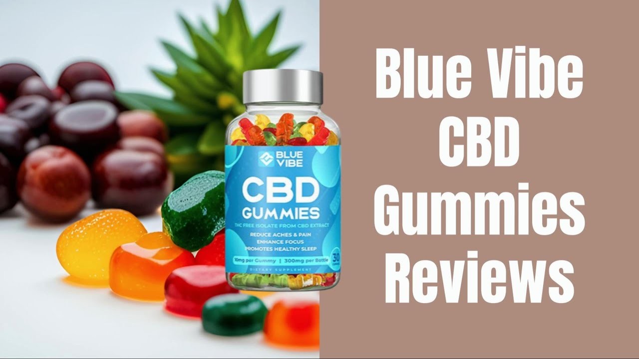 Blue Vibe CBD Gummies: A Complete Guide to Wellness -2025