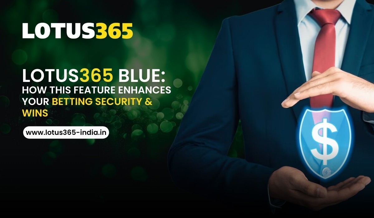 Lotus365 Blue: How This Feature Enhances Your Betting Security and Wins