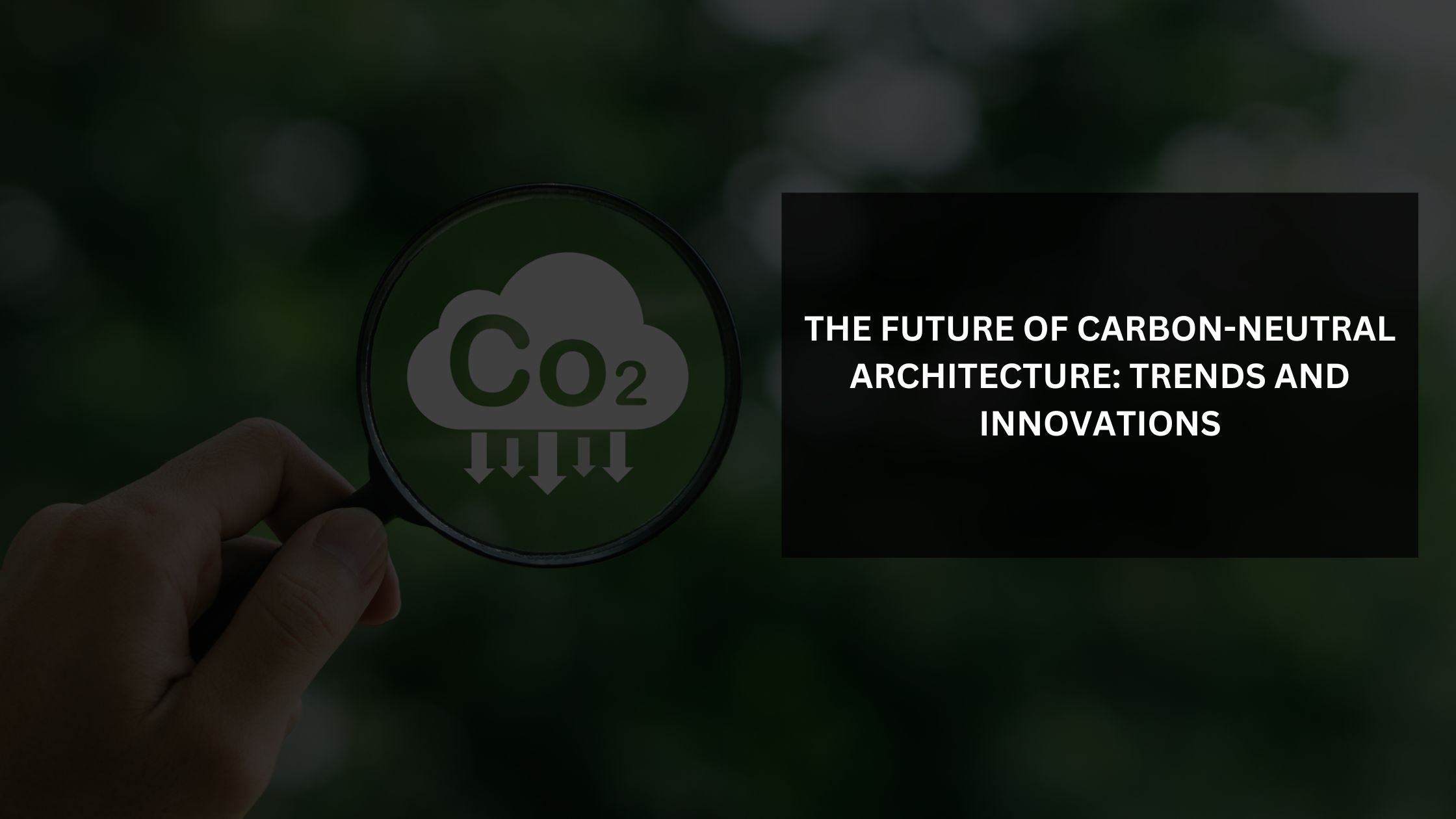 The Future of Carbon-Neutral Architecture: Trends and Innovations