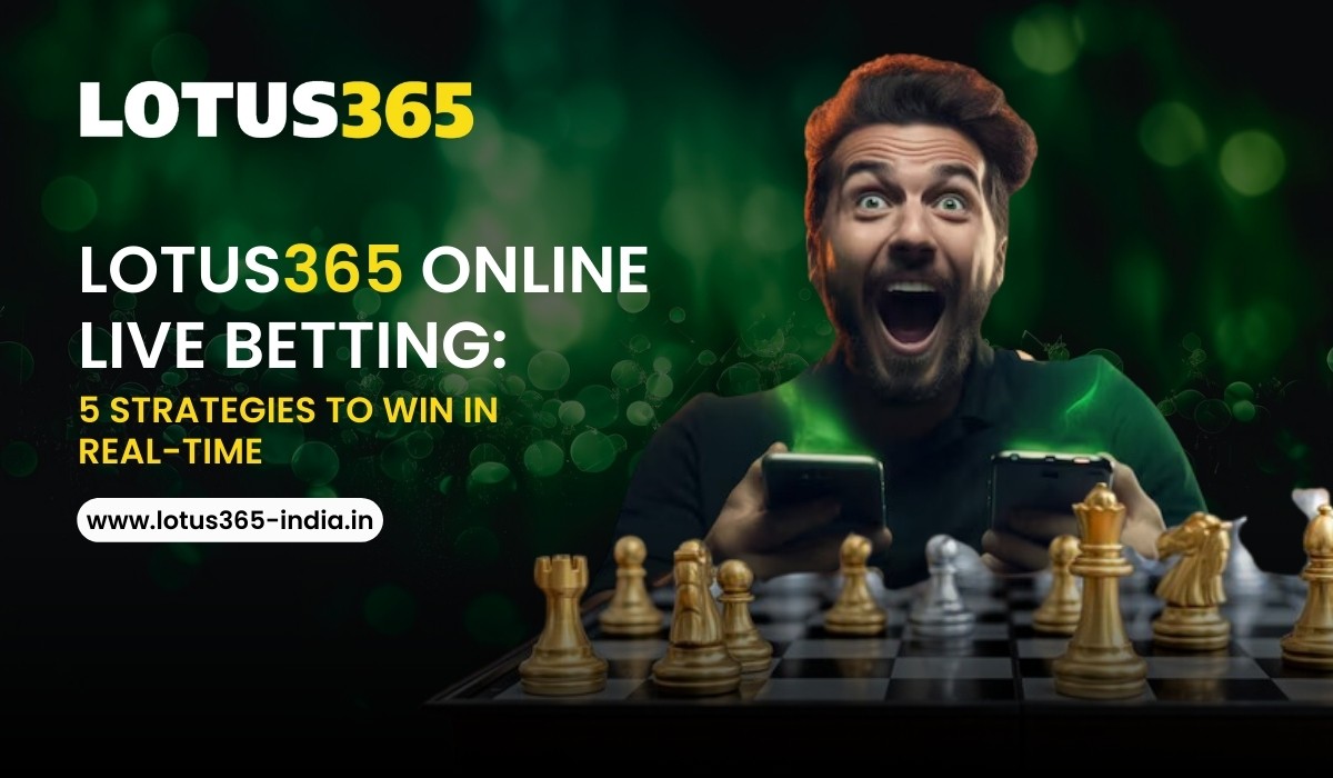 Lotus365 Online Live Betting: 5 Strategies to Win in Real-Time