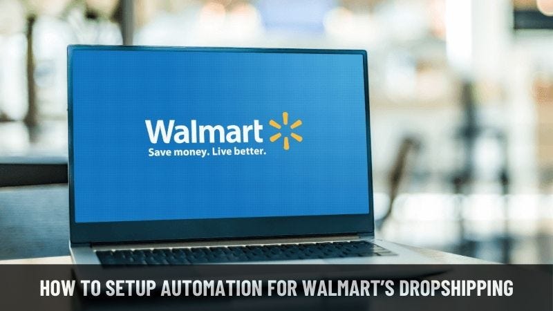 A Step-by-Step guide on How to Setup Automation for Walmart's Dropshipping | Medium