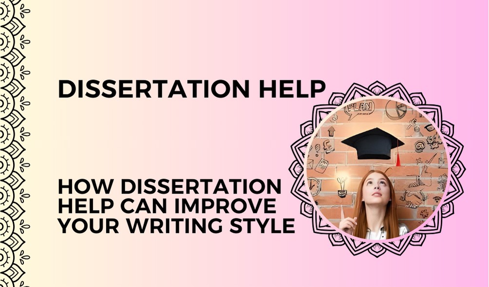 How Dissertation Help Can Improve Your Writing Style