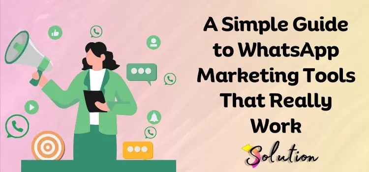 Top WhatsApp Marketing Tools That Actually Work (2025 Edition)