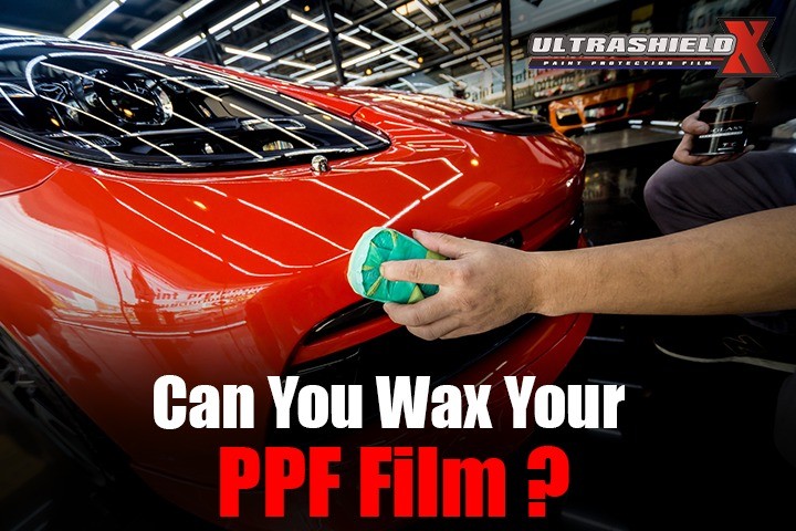 Can You Wax Your PPF Film? The Ultimate PPF Care Guide