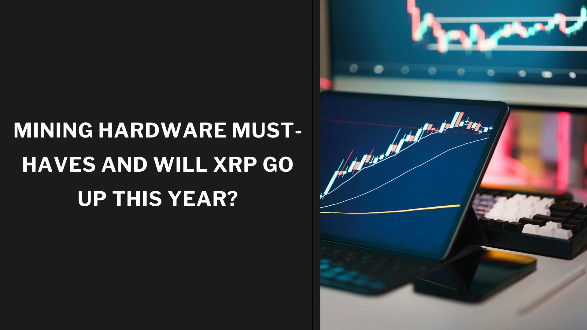 Mining Hardware Must-Haves and Will XRP Go Up This Year?