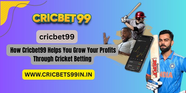 How Cricbet99 Helps You Grow Your Profits Through Cricket Betting