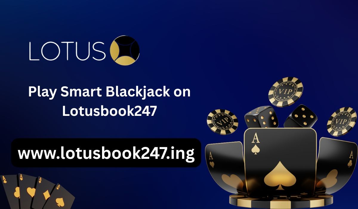 Winning with Precision: Play Smart Blackjack on Lotusbook247