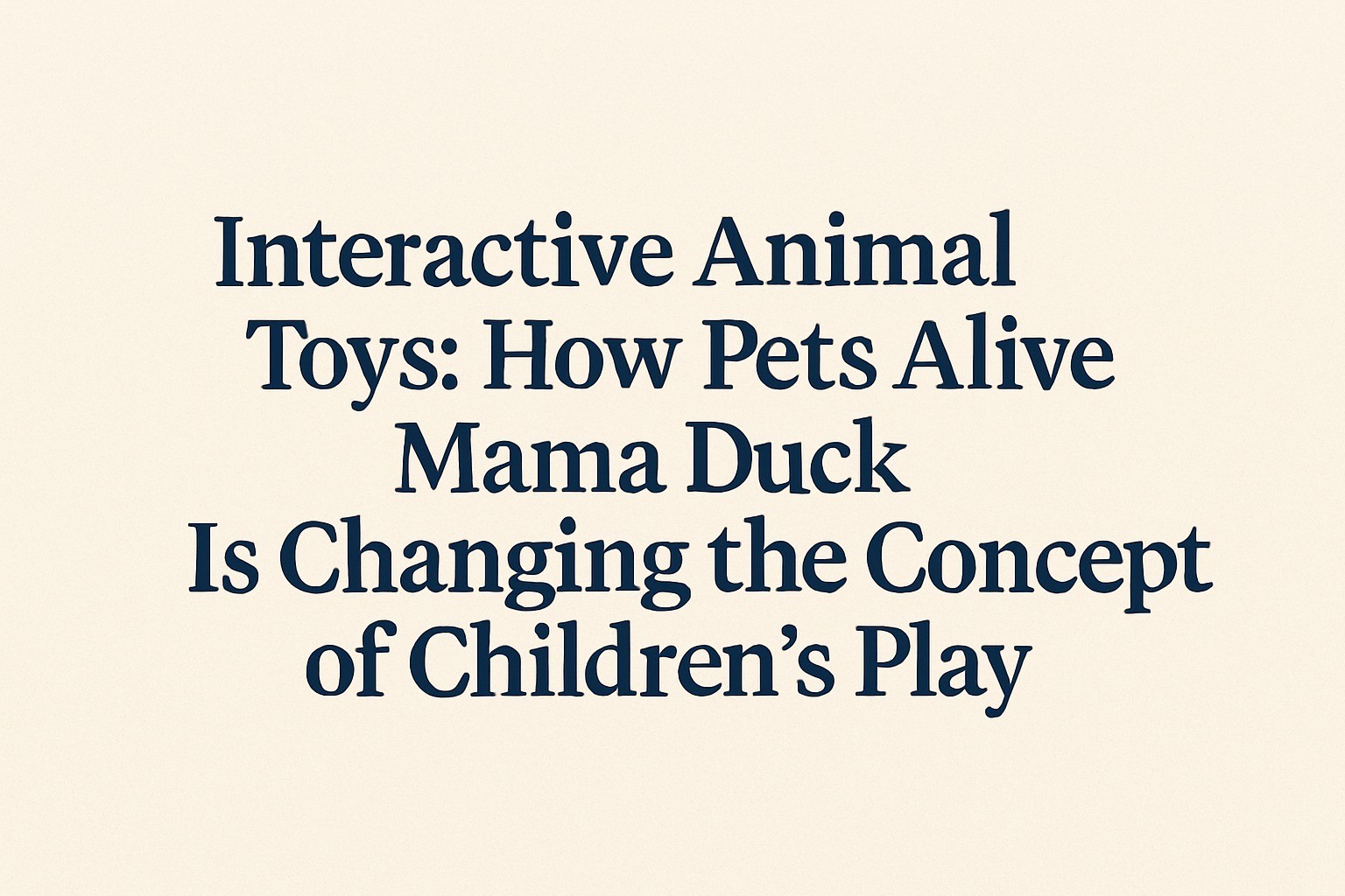 Next-Generation Sensory Toys: Why Pets Alive Mama Duck Became a Bestseller