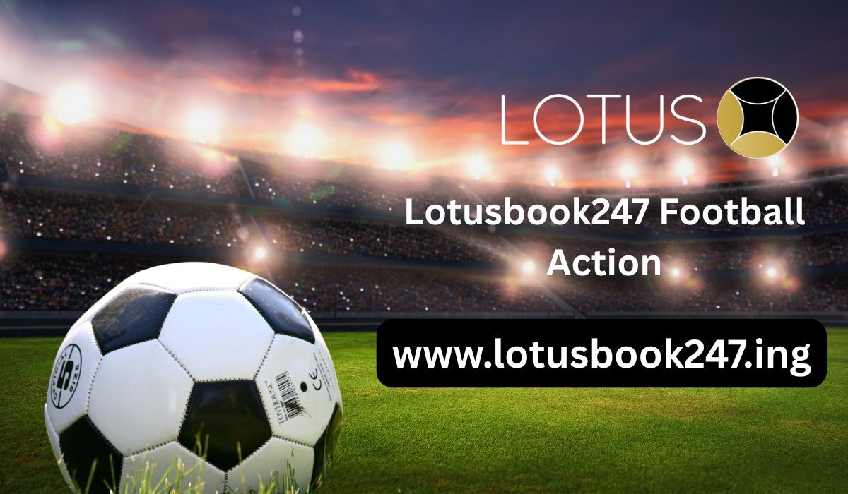 Football Fever: How Lotusbook247 Brings the Game to Your Screen