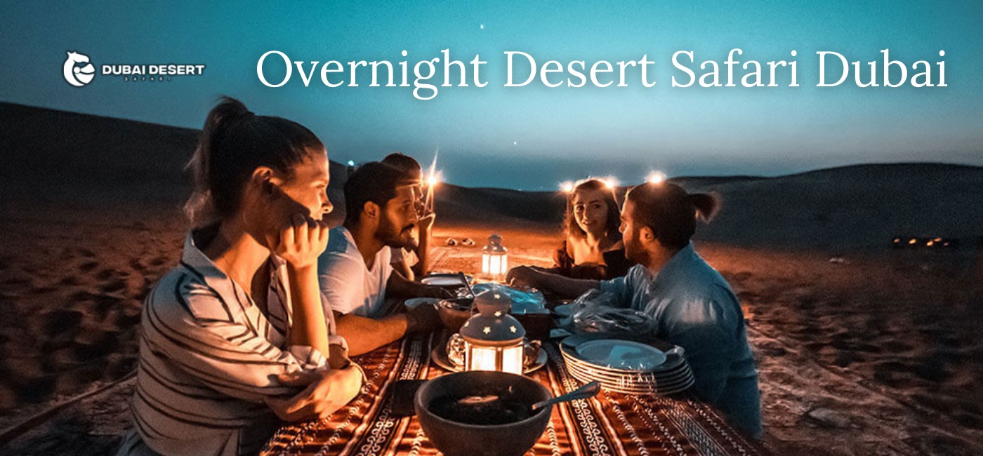 Overnight Desert Safari Dubai | Luxury Camping & Adventure Packages